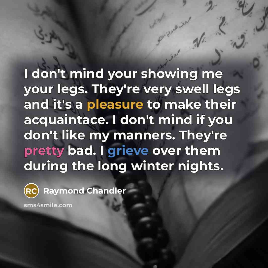 “I don't mind your showing me your legs. They're very…” quote by Raymond Chandler