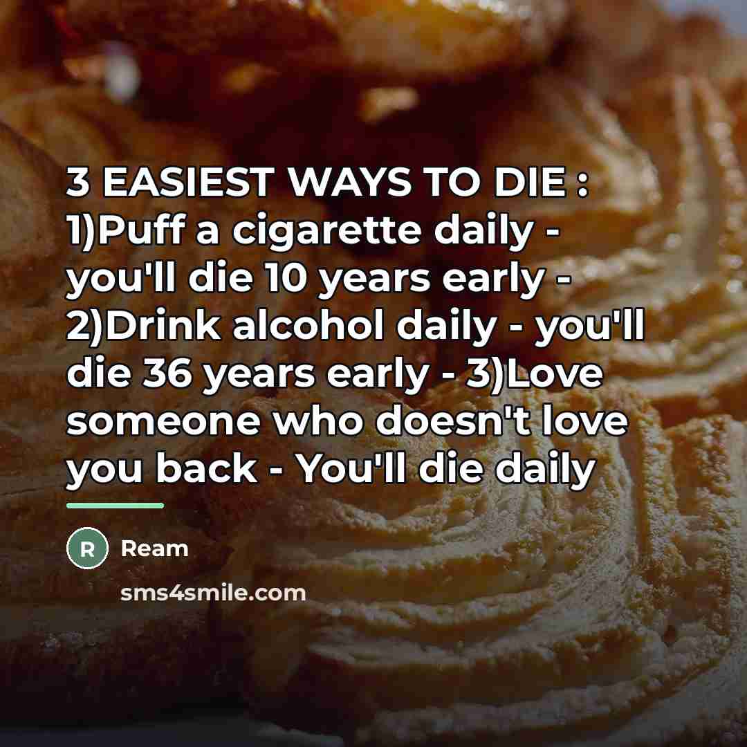 “3 EASIEST WAYS TO DIE : 1)Puff a cigarette daily…” quote by Ream