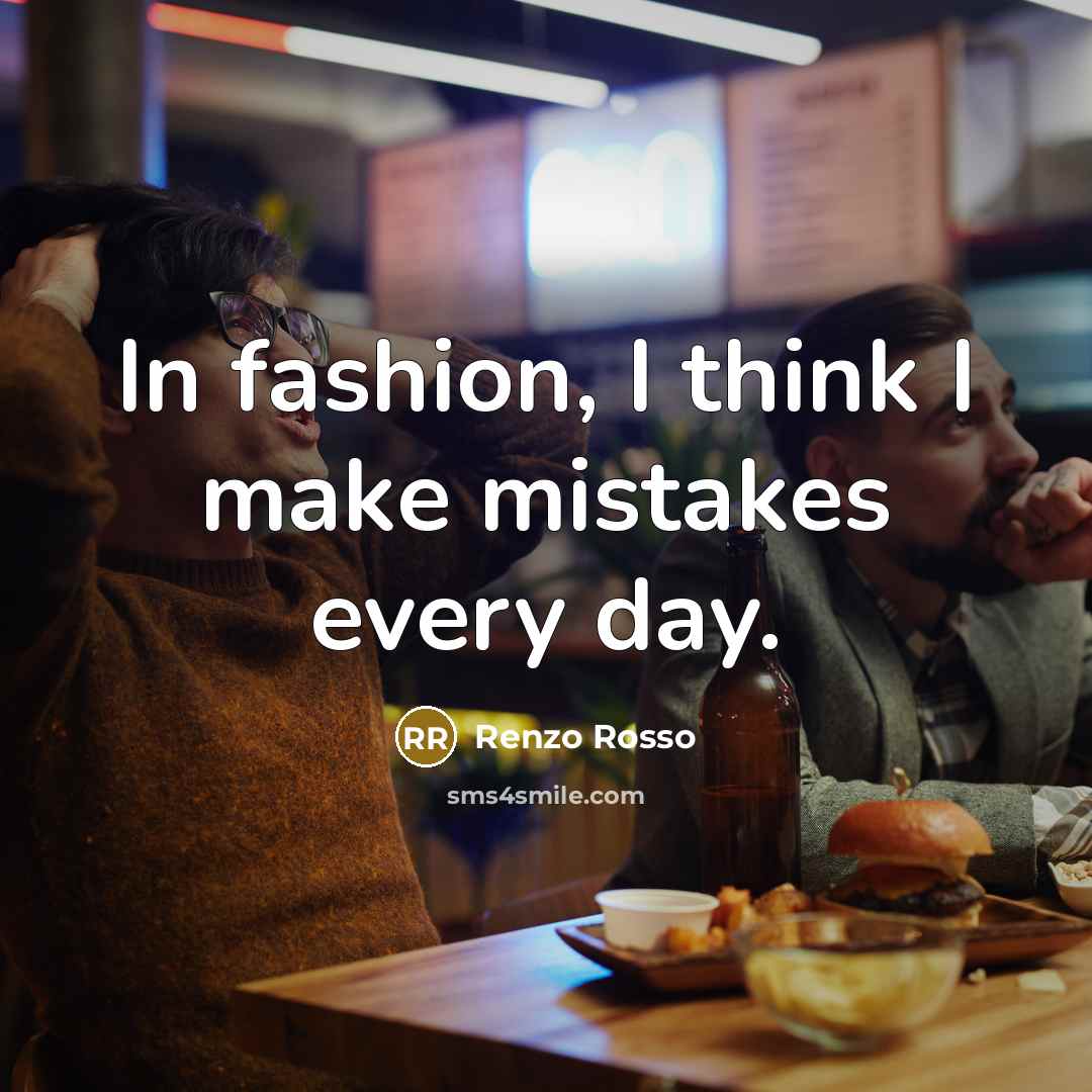 “In fashion, I think I make mistakes every day.…” quote by Renzo Rosso