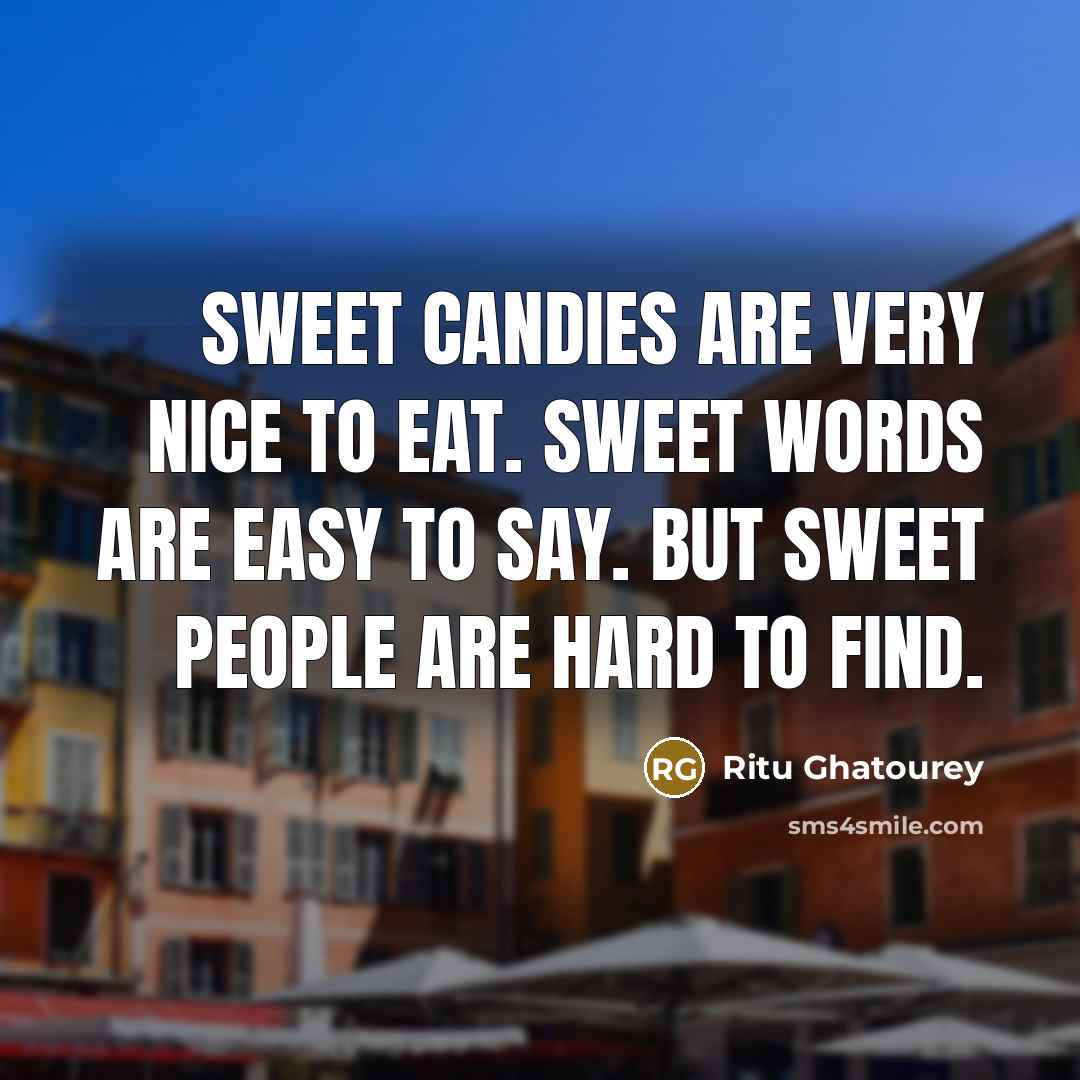 “Sweet candies are very nice to eat. Sweet words are…” quote by Ritu Ghatourey