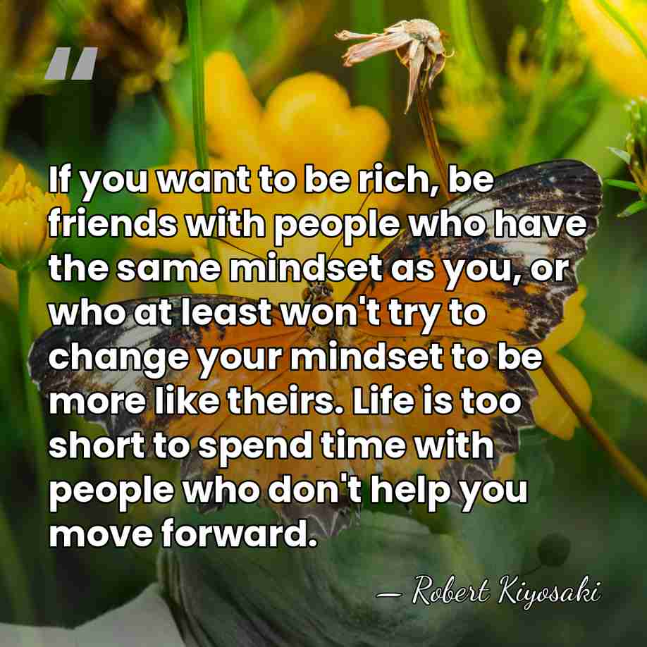 If you want to be rich, be friends with people who have&hellip; - Robert Kiyosaki