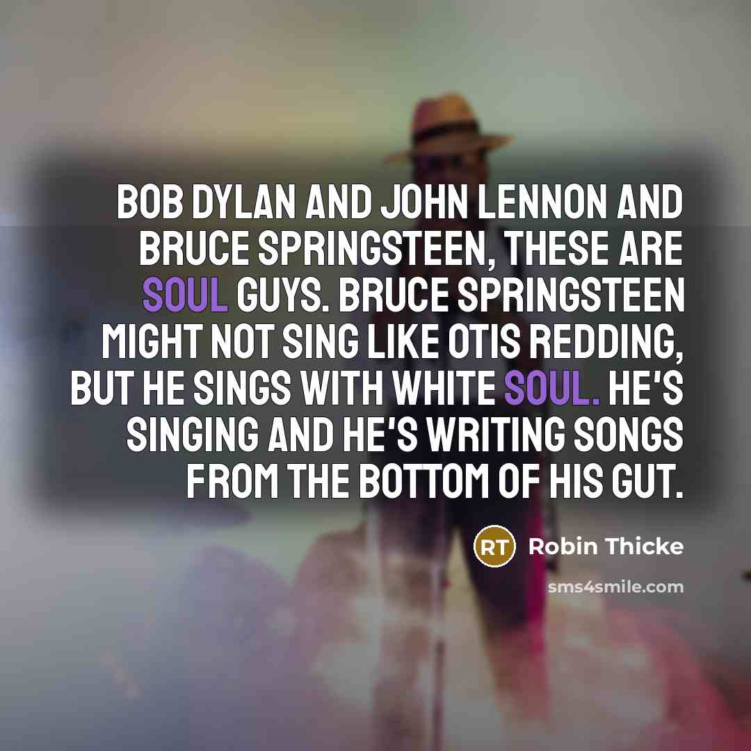 “Bob Dylan and John Lennon and Bruce Springsteen, these are…” quote by Robin Thicke