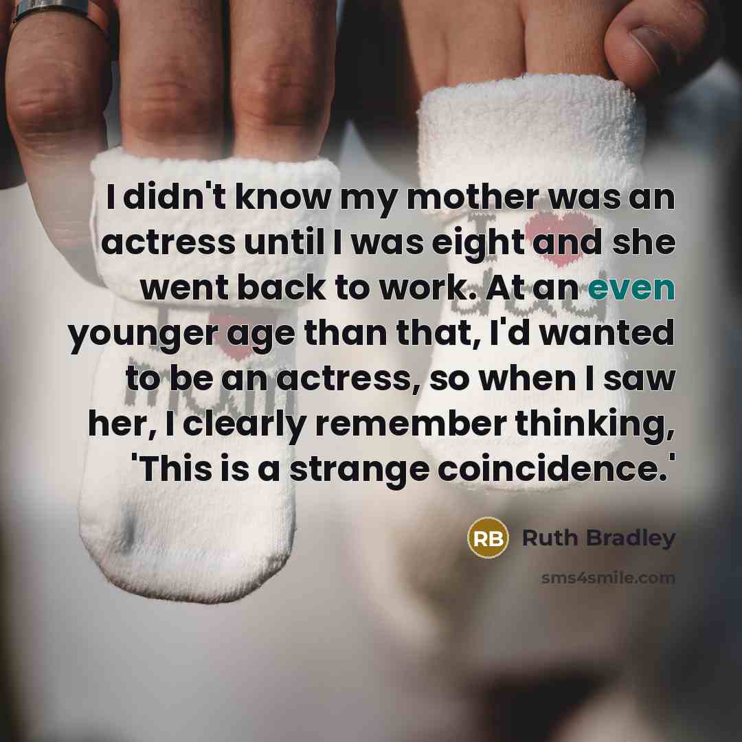 “I didn't know my mother was an actress until I…” quote by Ruth Bradley