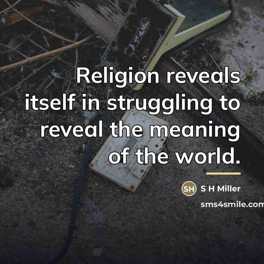 “Religion reveals itself in struggling to reveal the meaning of…” quote by S H Miller