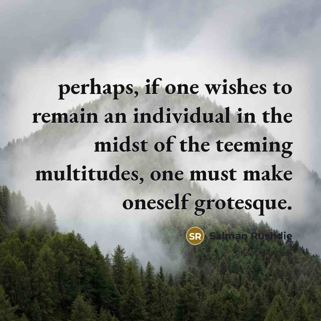 “perhaps, if one wishes to remain an individual in the…” quote by Salman Rushdie