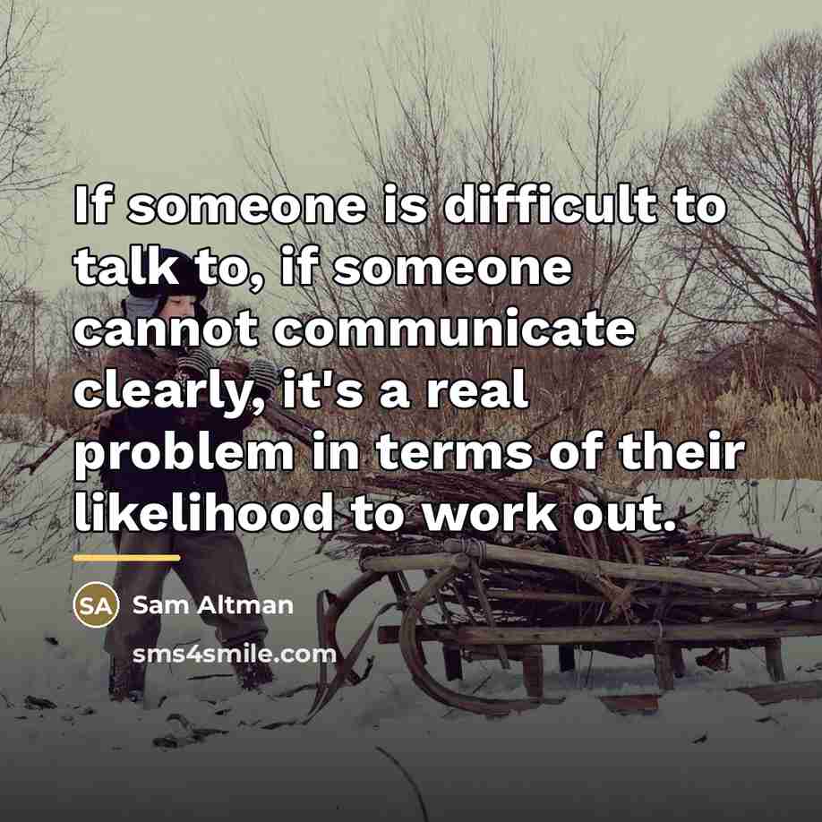 “If someone is difficult to talk to, if someone cannot…” quote by Sam Altman