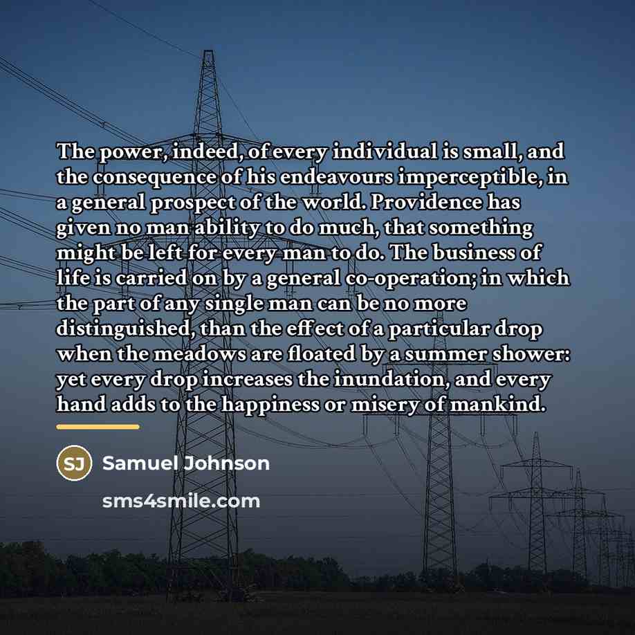“The power, indeed, of every individual is small, and the…” quote by Samuel Johnson