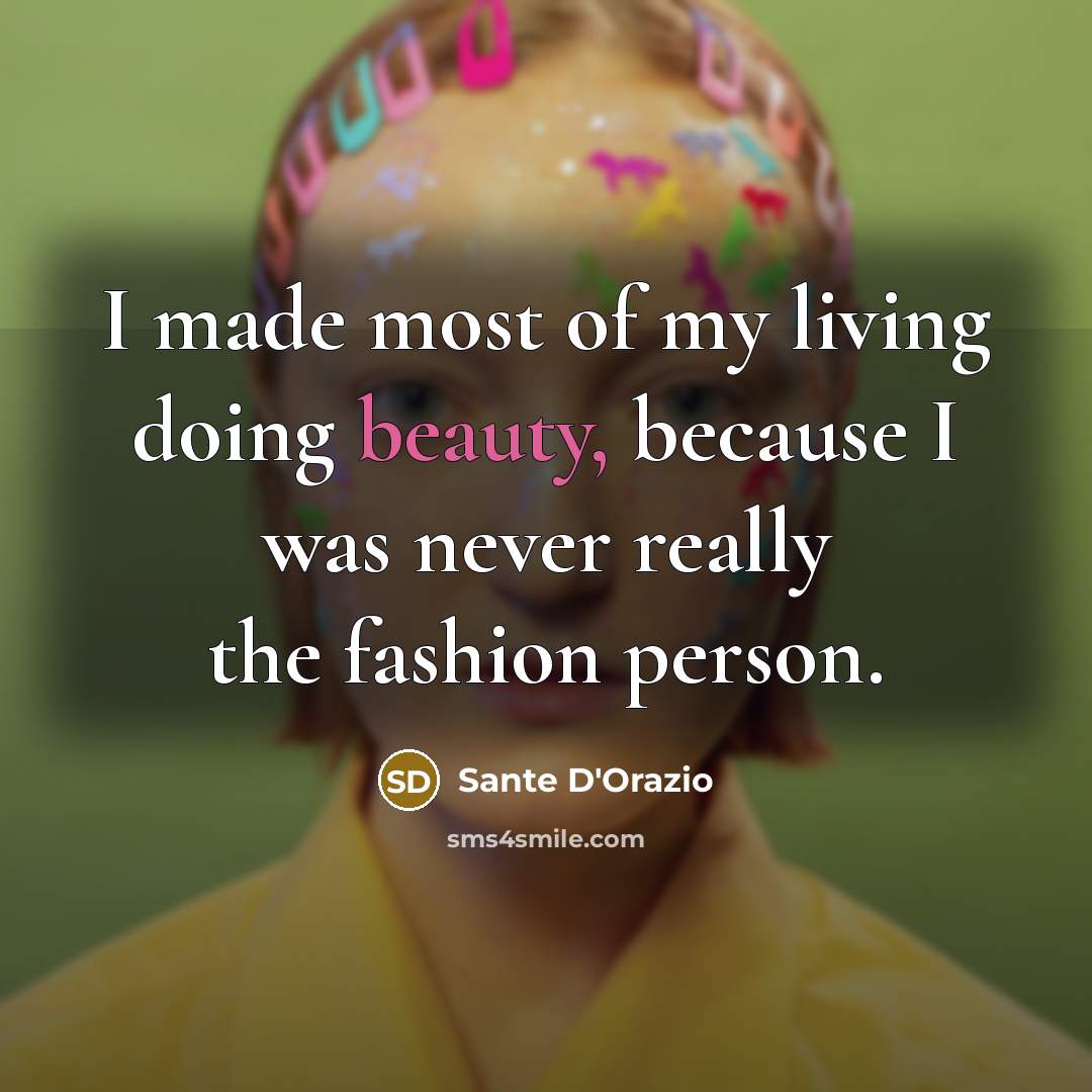“I made most of my living doing beauty, because I…” quote by Sante D'Orazio