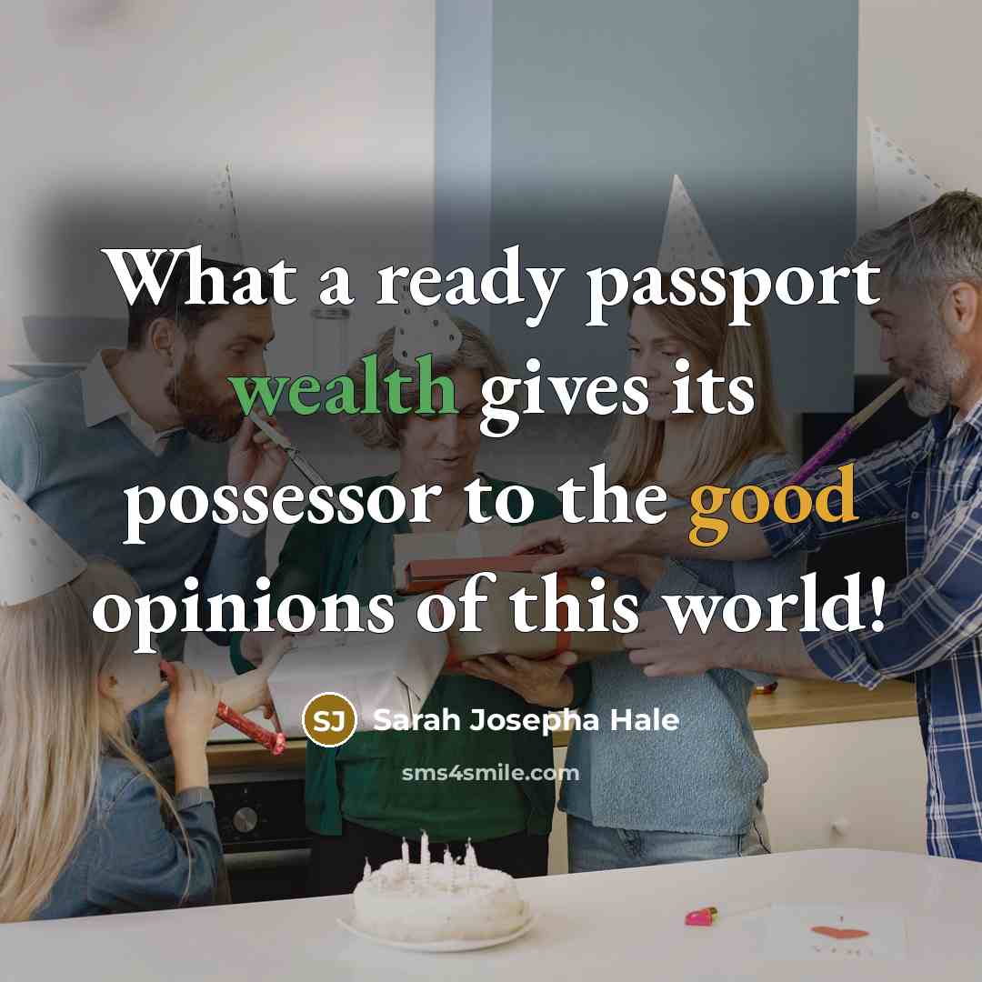 “What a ready passport wealth gives its possessor to the…” quote by Sarah Josepha Hale
