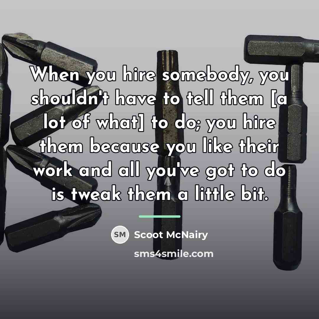 “When you hire somebody, you shouldn't have to tell them…” quote by Scoot McNairy