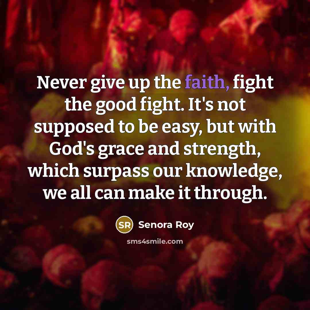 “Never give up the faith, fight the good fight. It's…” quote by Senora Roy