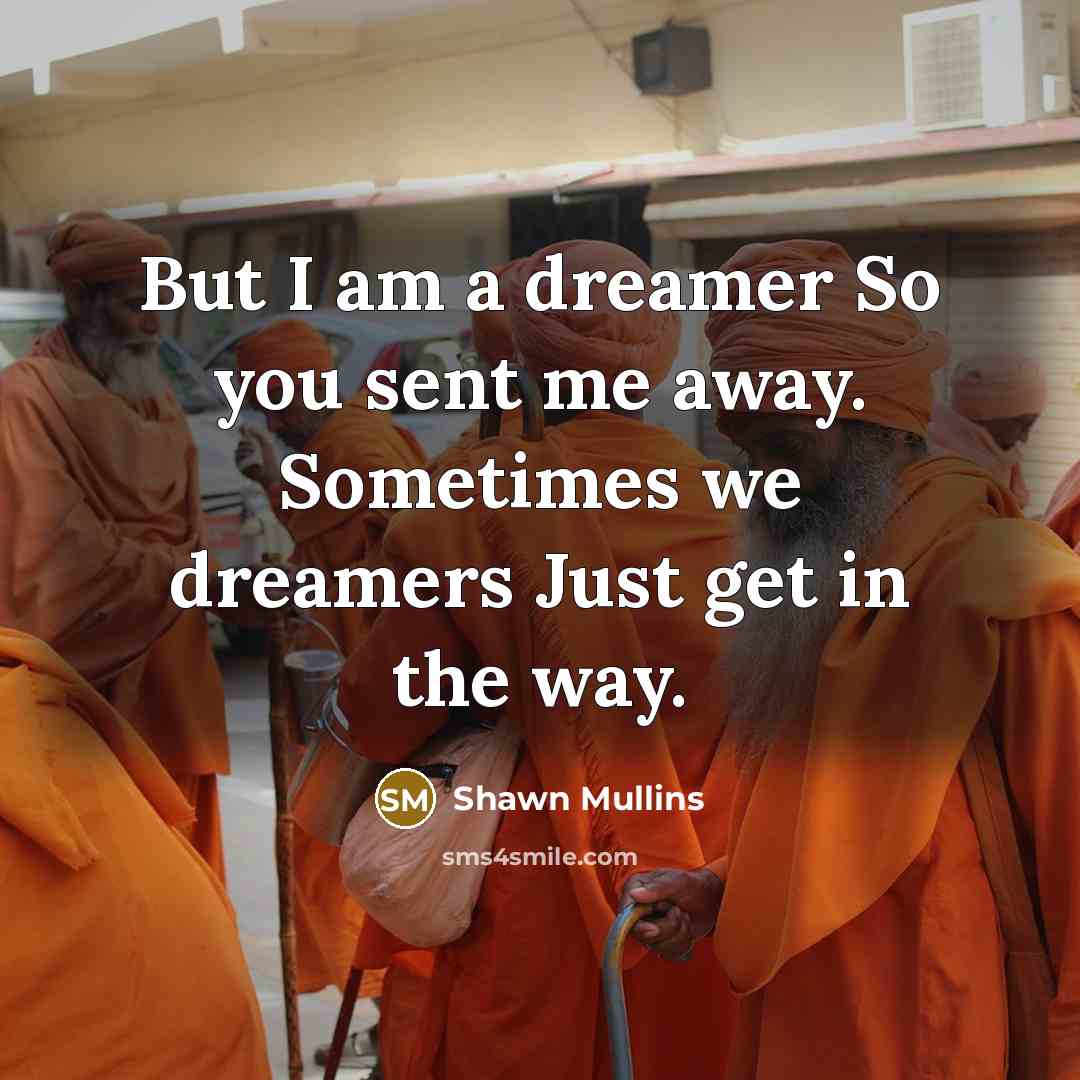 “But I am a dreamer So you sent me away.…” quote by Shawn Mullins