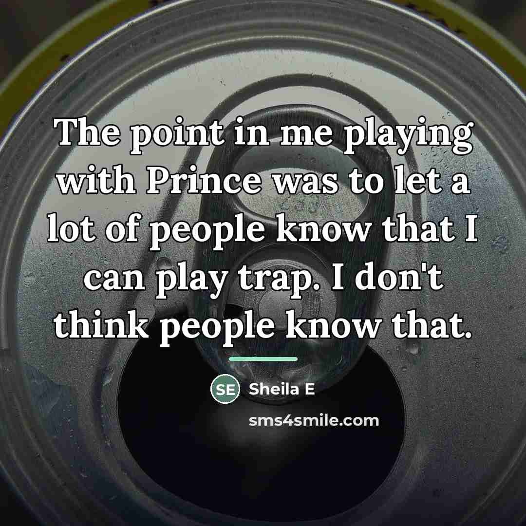 “The point in me playing with Prince was to let…” quote by Sheila E