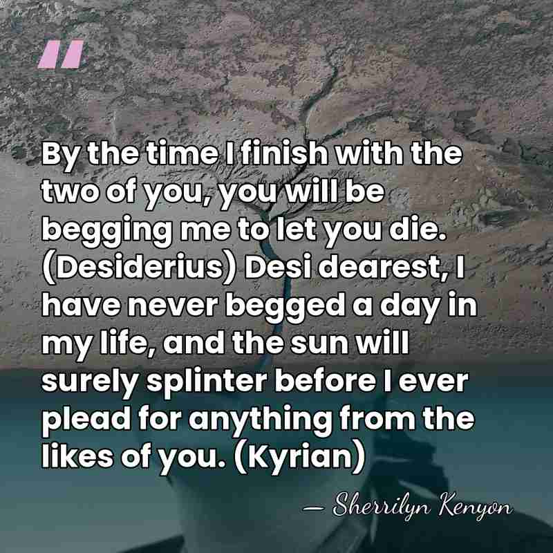 By the time I finish with the two of you, you will&hellip; - Sherrilyn Kenyon