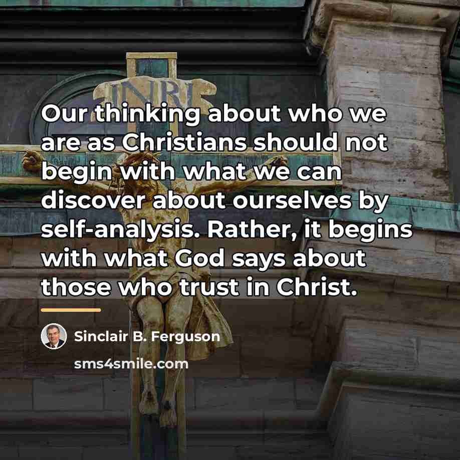 “Our thinking about who we are as Christians should not…” quote by Sinclair B. Ferguson