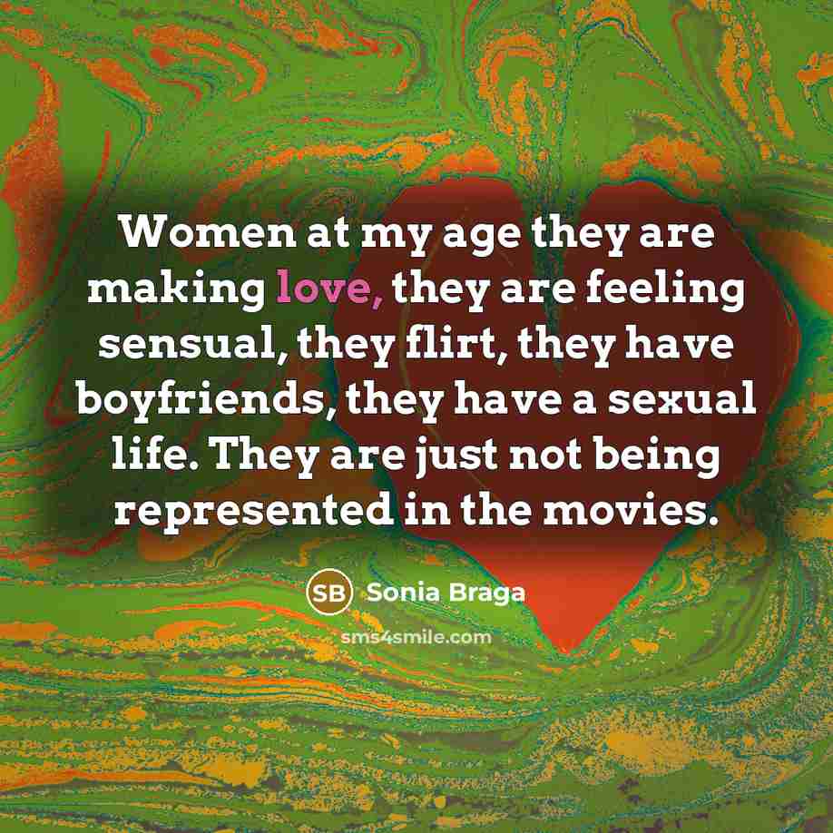 “Women at my age they are making love, they are…” quote by Sonia Braga