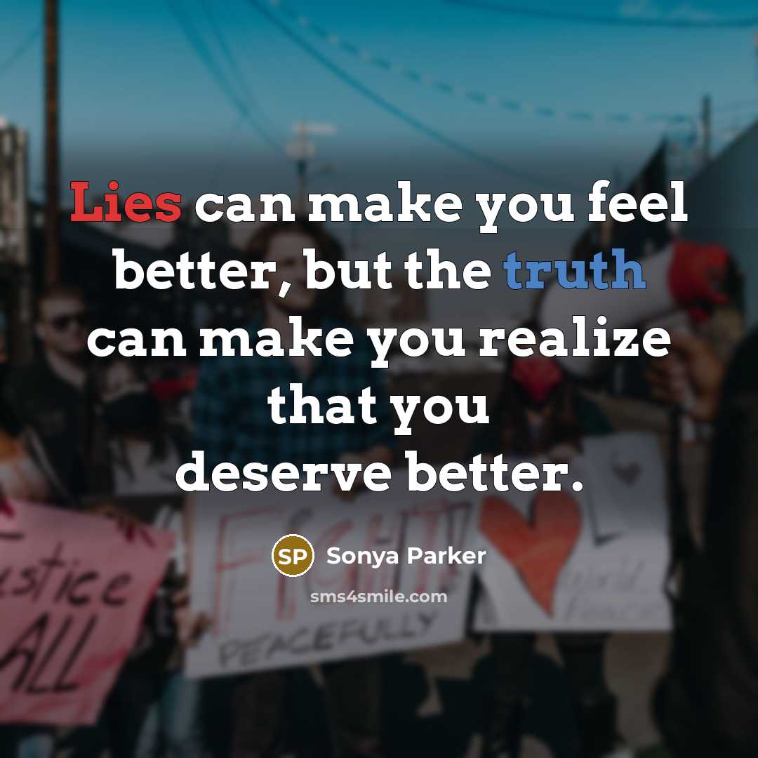 “Lies can make you feel better, but the truth can…” quote by Sonya Parker