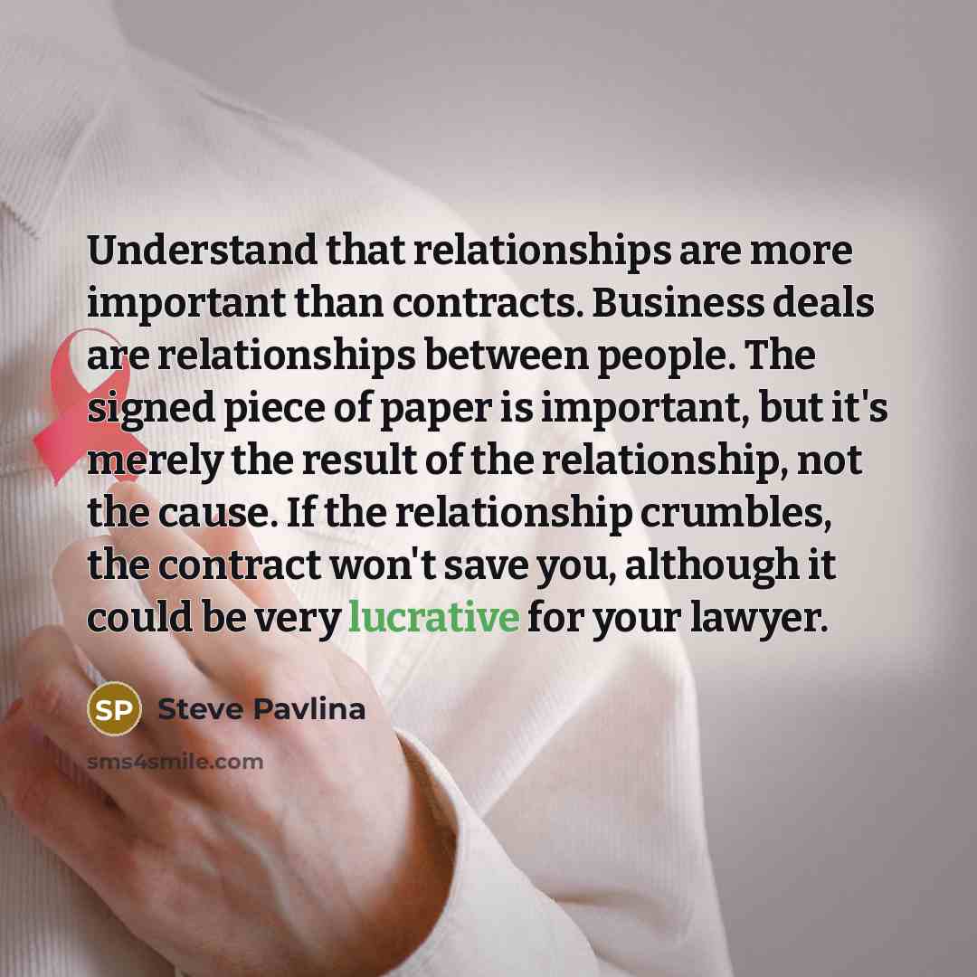 “Understand that relationships are more important than contracts. Business deals…” quote by Steve Pavlina