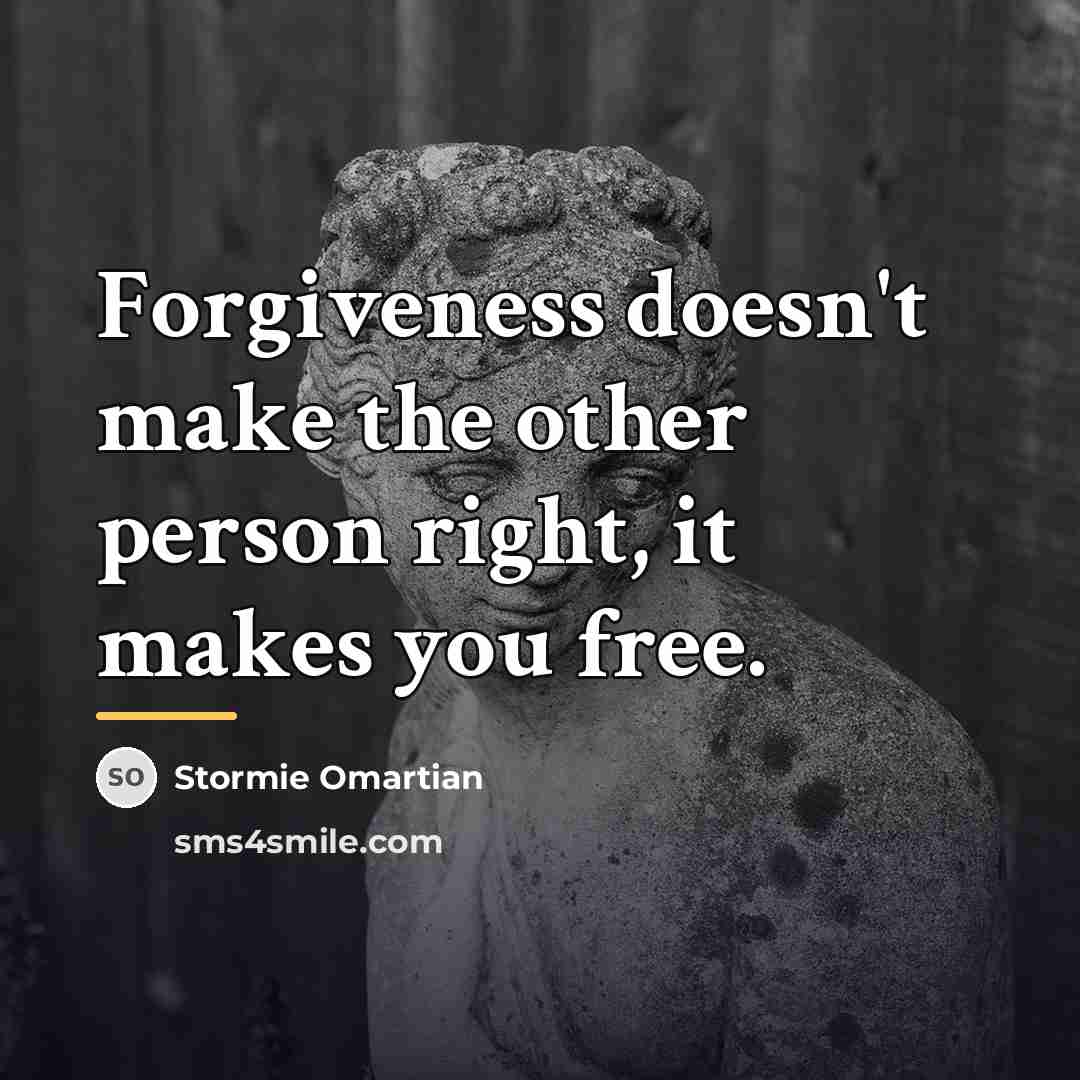 “Forgiveness doesn't make the other person right, it makes you…” quote by Stormie Omartian