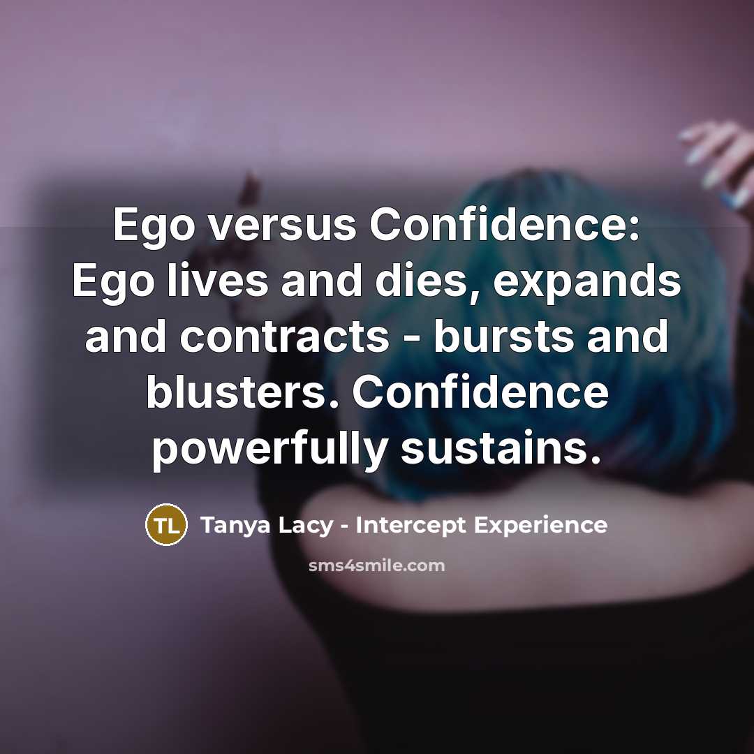 “Ego versus Confidence: Ego lives and dies, expands and contracts…” quote by Tanya Lacy - Intercept Experience