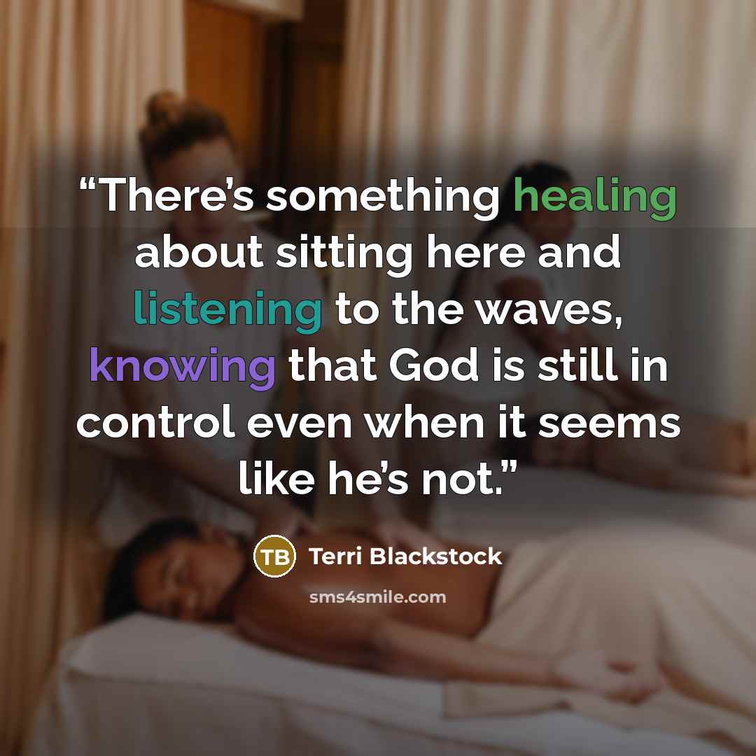 “There’s something healing about sitting here and listening to the waves, knowing that God is still in control even when it seems like he’s not.” quote by Terri Blackstock