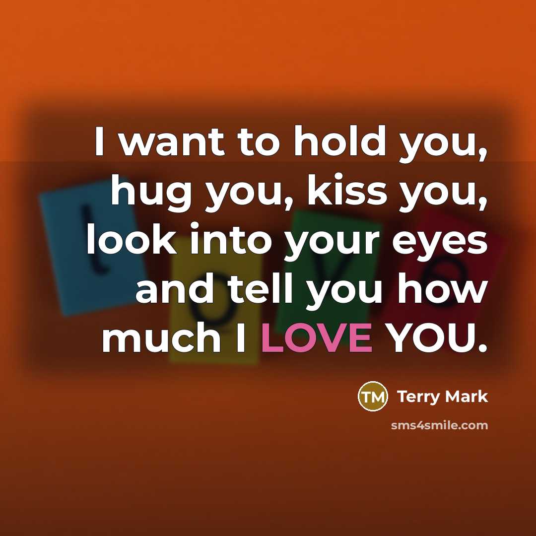 “I want to hold you, hug you, kiss you, look…” quote by Terry Mark