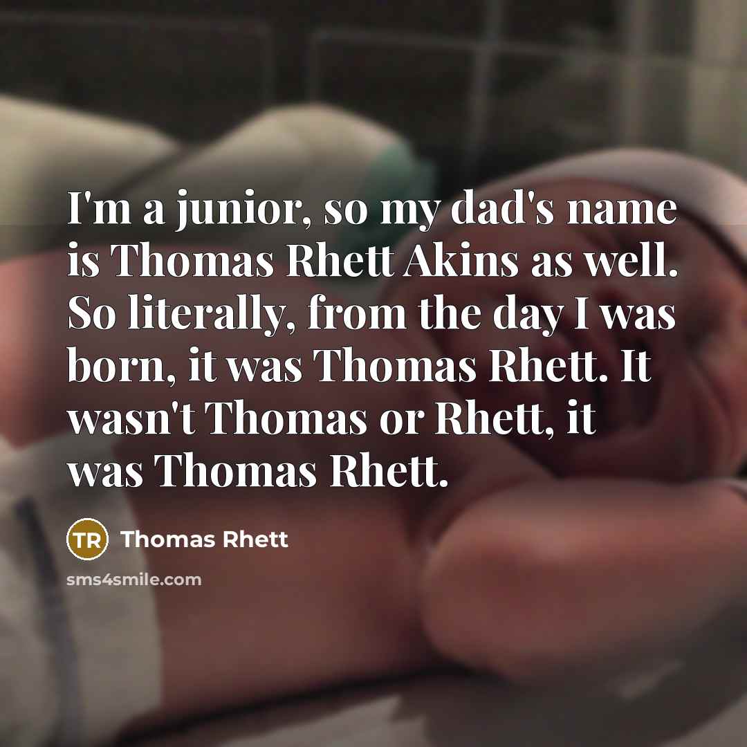 “I'm a junior, so my dad's name is Thomas Rhett…” quote by Thomas Rhett