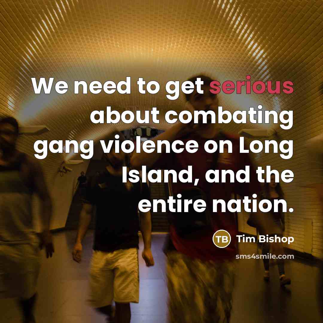 “We need to get serious about combating gang violence on…” quote by Tim Bishop