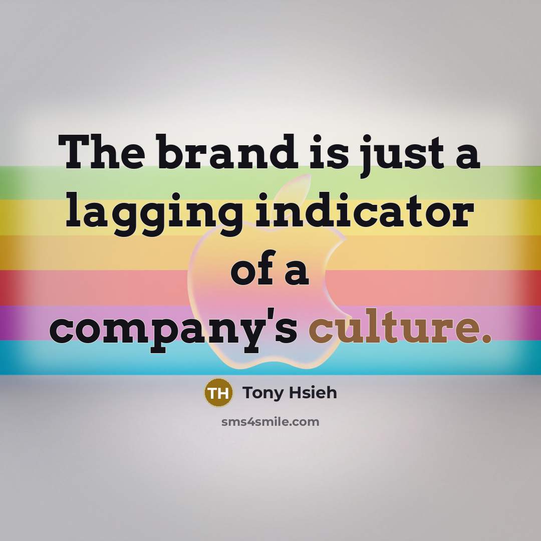 “The brand is just a lagging indicator of a company's…” quote by Tony Hsieh