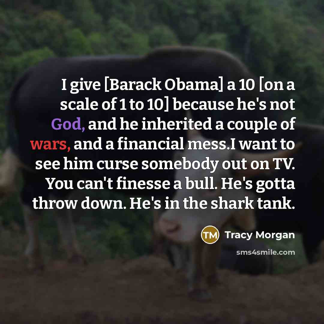 “I give [Barack Obama] a 10 [on a scale of…” quote by Tracy Morgan