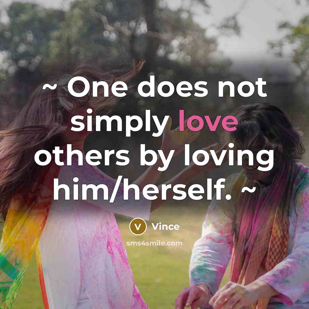 “~ One does not simply love others by loving him/herself.…” quote by Vince