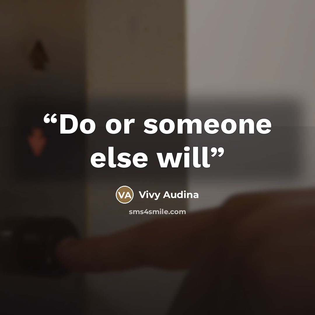“Do or someone else will” quote by Vivy Audina