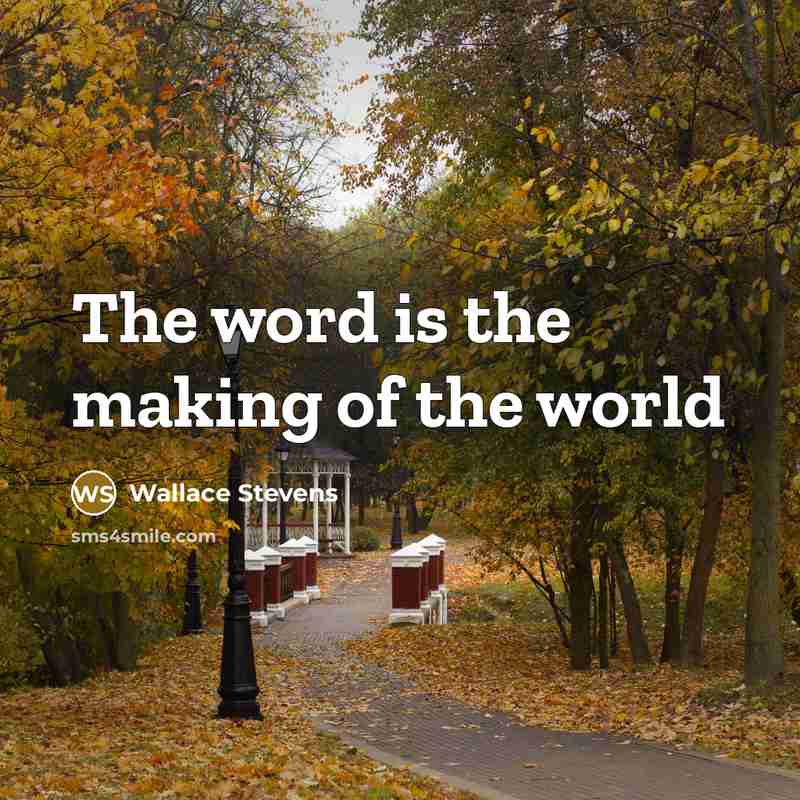 “The word is the making of the world…” quote by Wallace Stevens