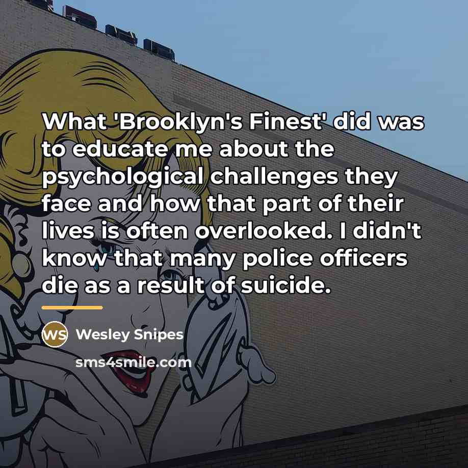 “What 'Brooklyn's Finest' did was to educate me about the…” quote by Wesley Snipes