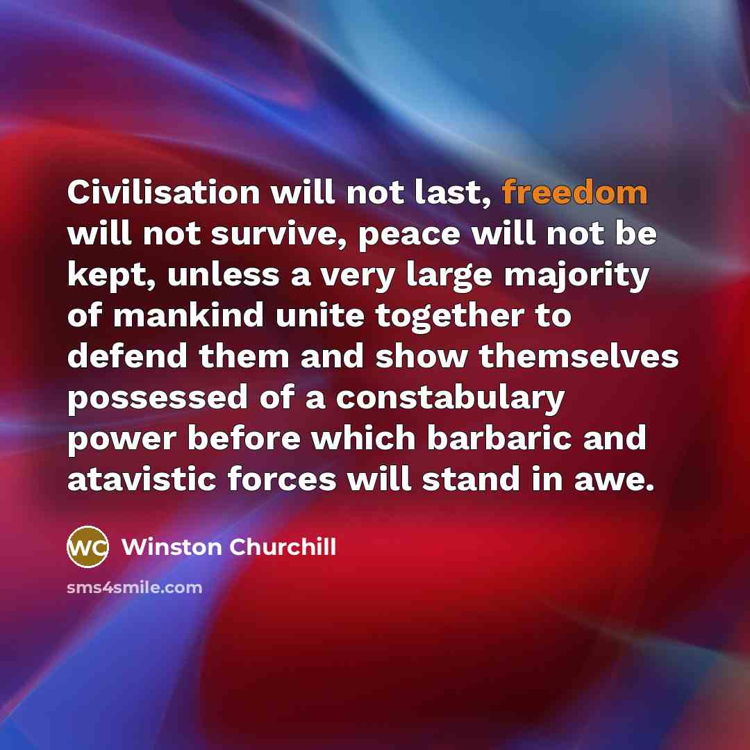“Civilisation will not last, freedom will not survive, peace will…” quote by Winston Churchill