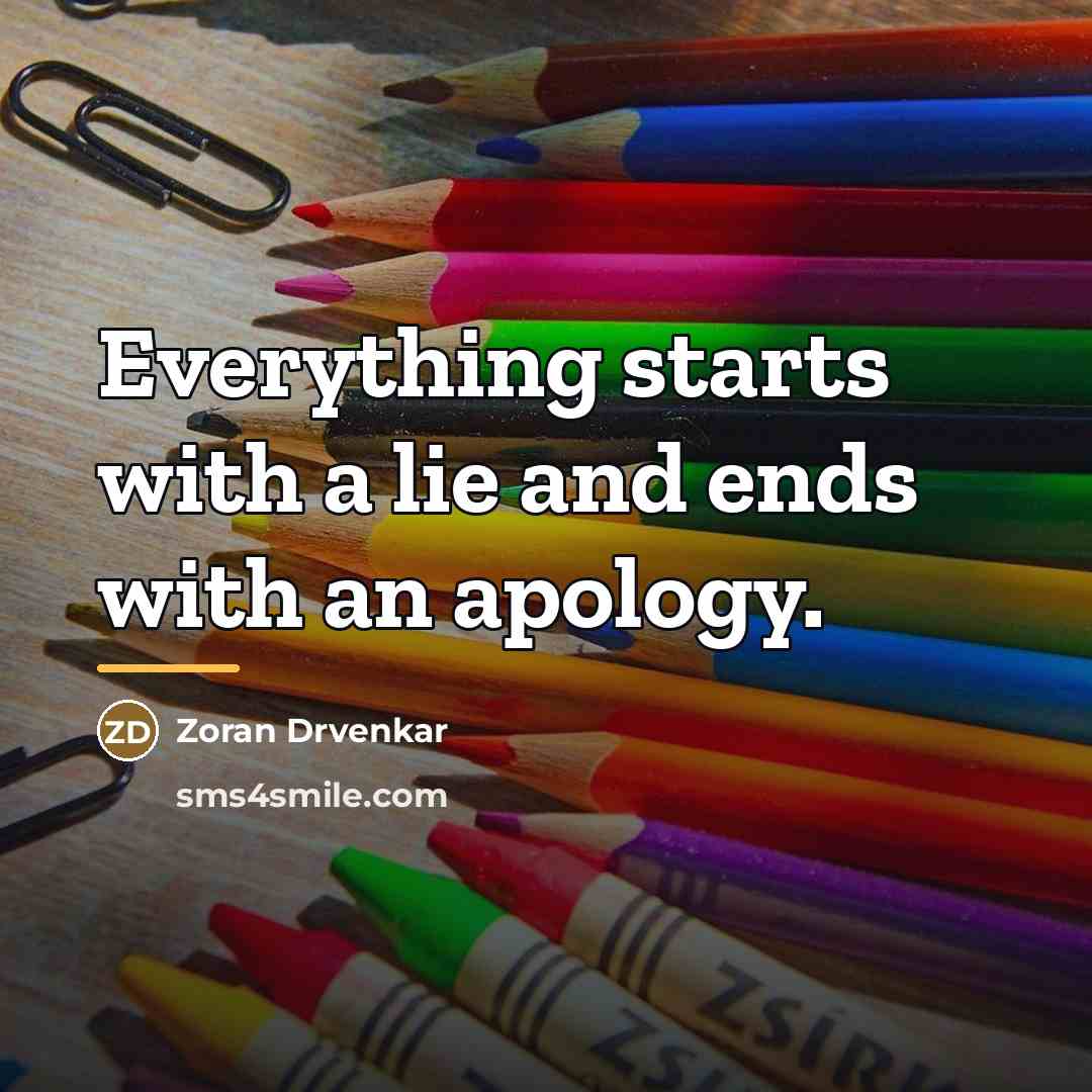 “Everything starts with a lie and ends with an apology.…” quote by Zoran Drvenkar