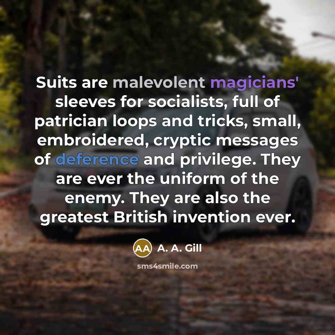 “Suits are malevolent magicians' sleeves for socialists, full of patrician…” quote by A. A. Gill