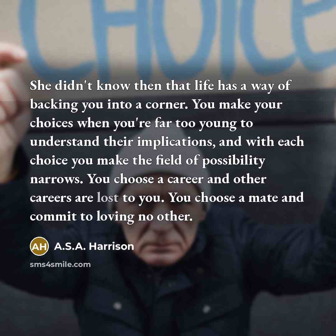 “She didn't know then that life has a way of…” quote by A.S.A. Harrison
