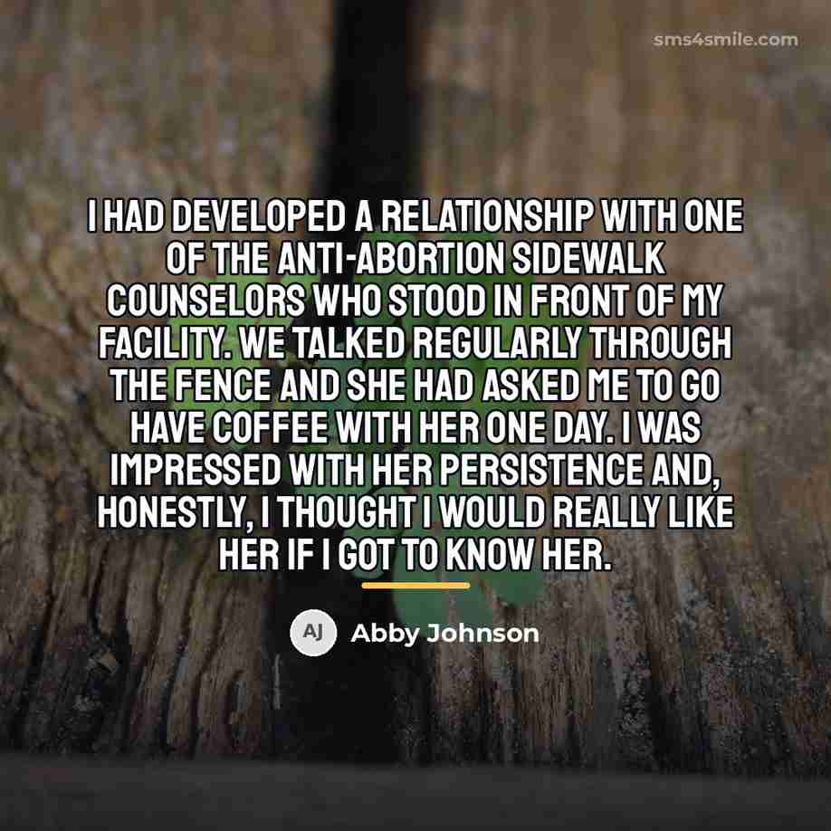 “I had developed a relationship with one of the anti-abortion…” quote by Abby Johnson