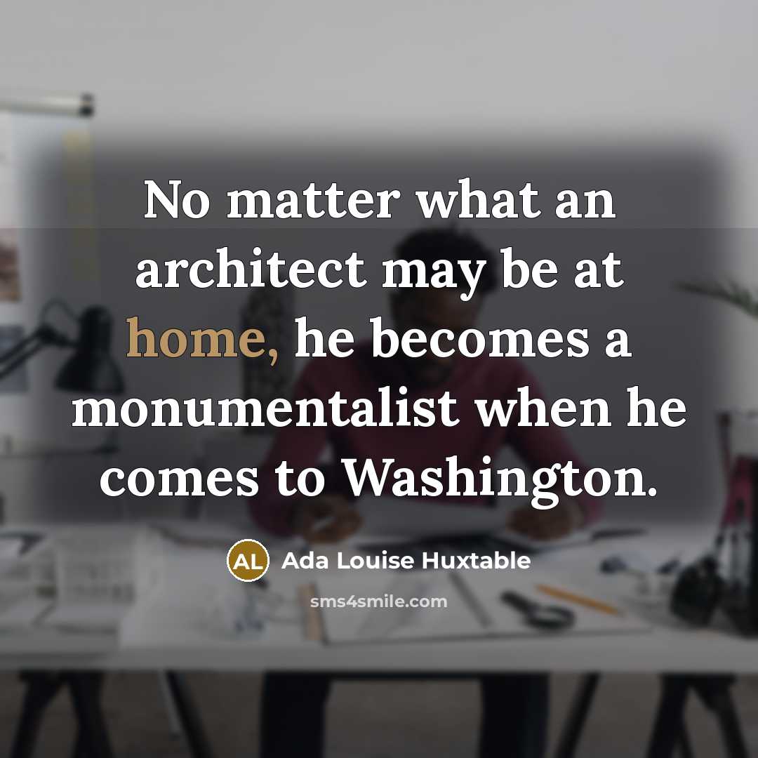 “No matter what an architect may be at home, he…” quote by Ada Louise Huxtable