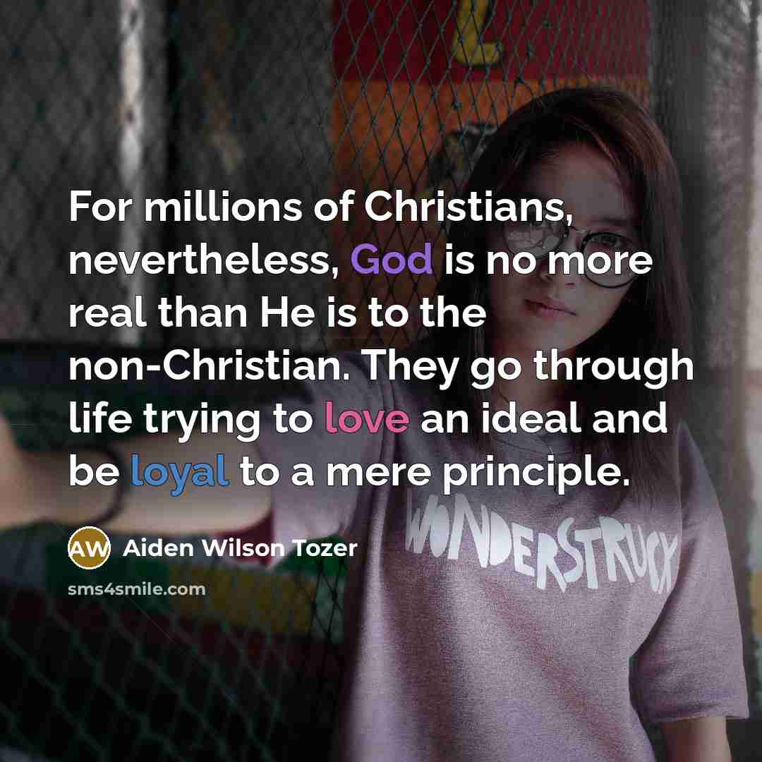 “For millions of Christians, nevertheless, God is no more real…” quote by Aiden Wilson Tozer