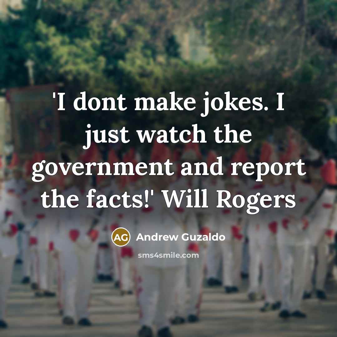 “'I dont make jokes. I just watch the government and report the facts!' Will Rogers” quote by Andrew Guzaldo
