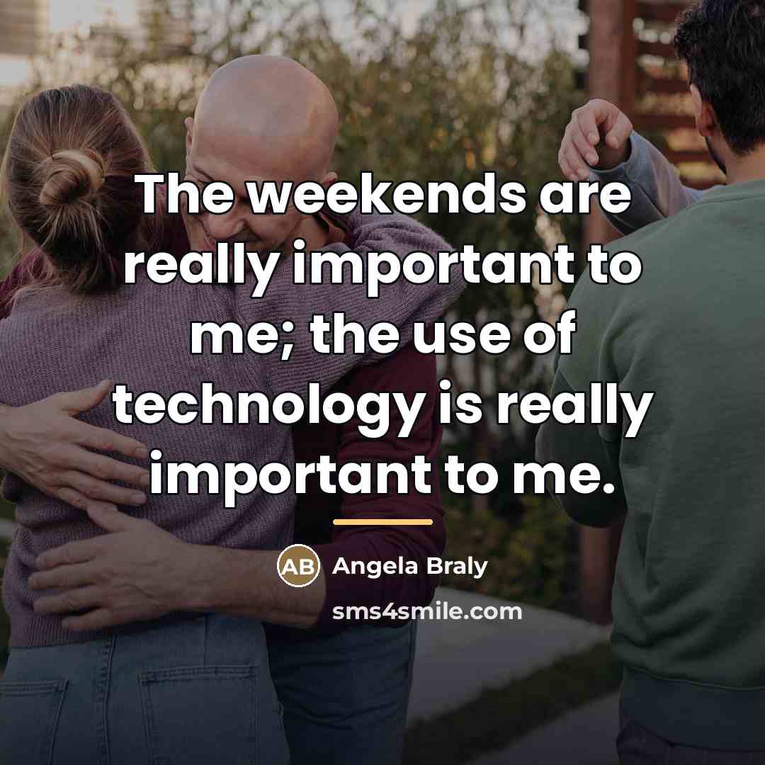 “The weekends are really important to me; the use of…” quote by Angela Braly