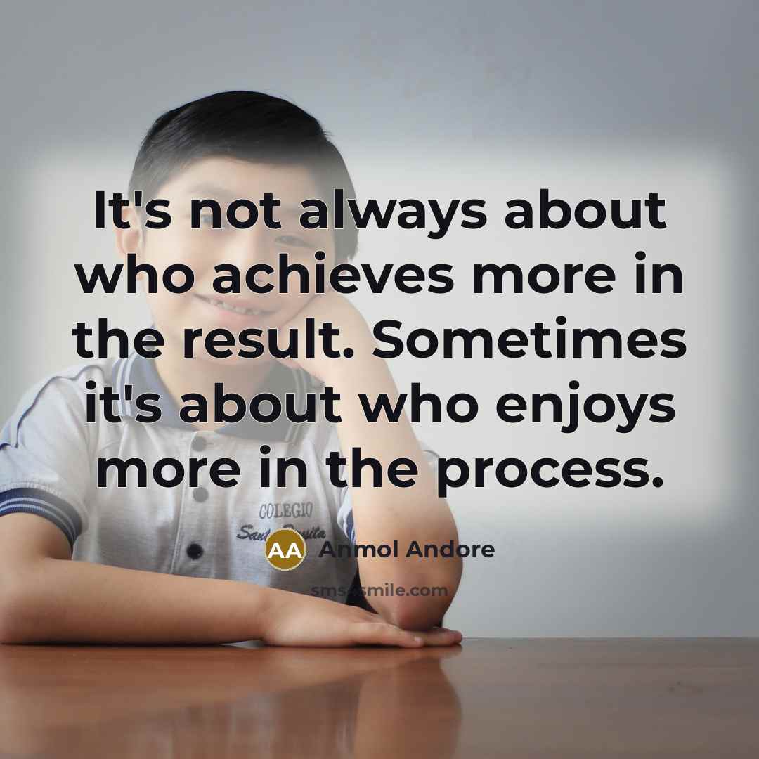 “It's not always about who achieves more in the result.…” quote by Anmol Andore