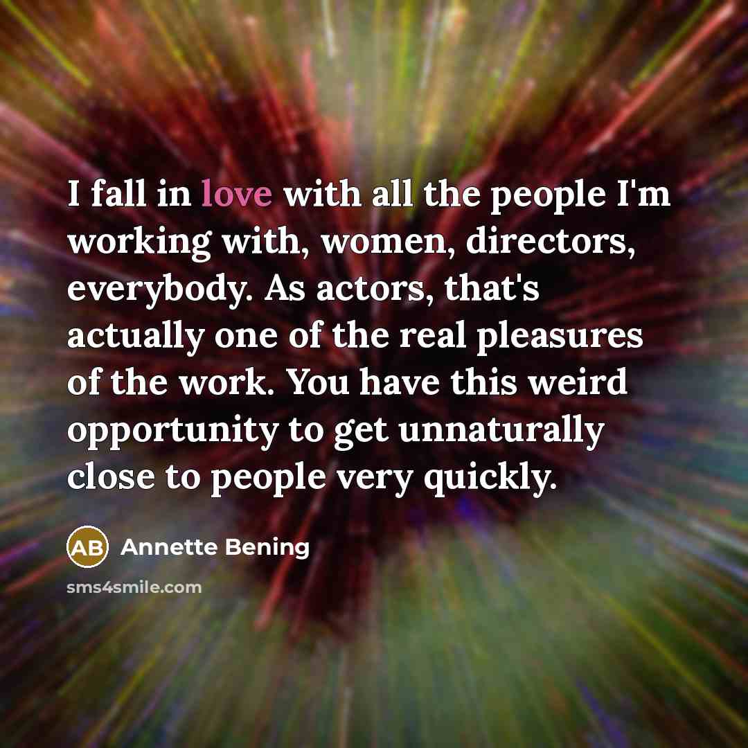 “I fall in love with all the people I'm working…” quote by Annette Bening