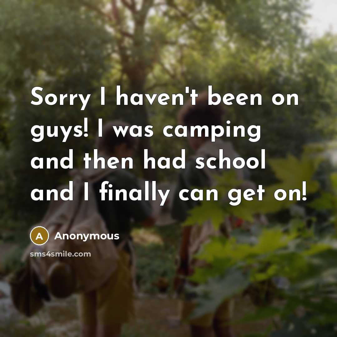“Sorry I haven't been on guys! I was camping and…” quote by Anonymous