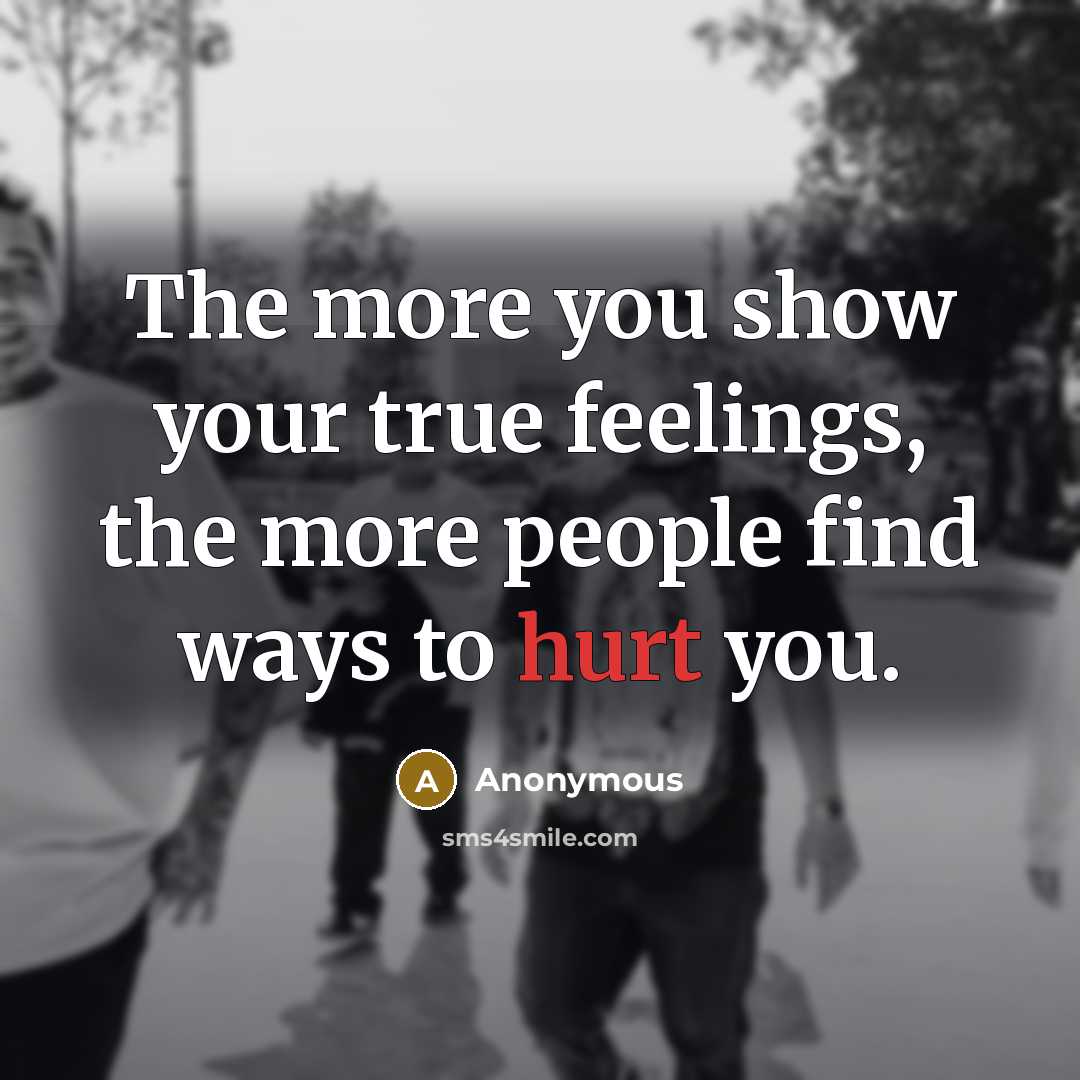 “The more you show your true feelings, the more people…” quote by Anonymous