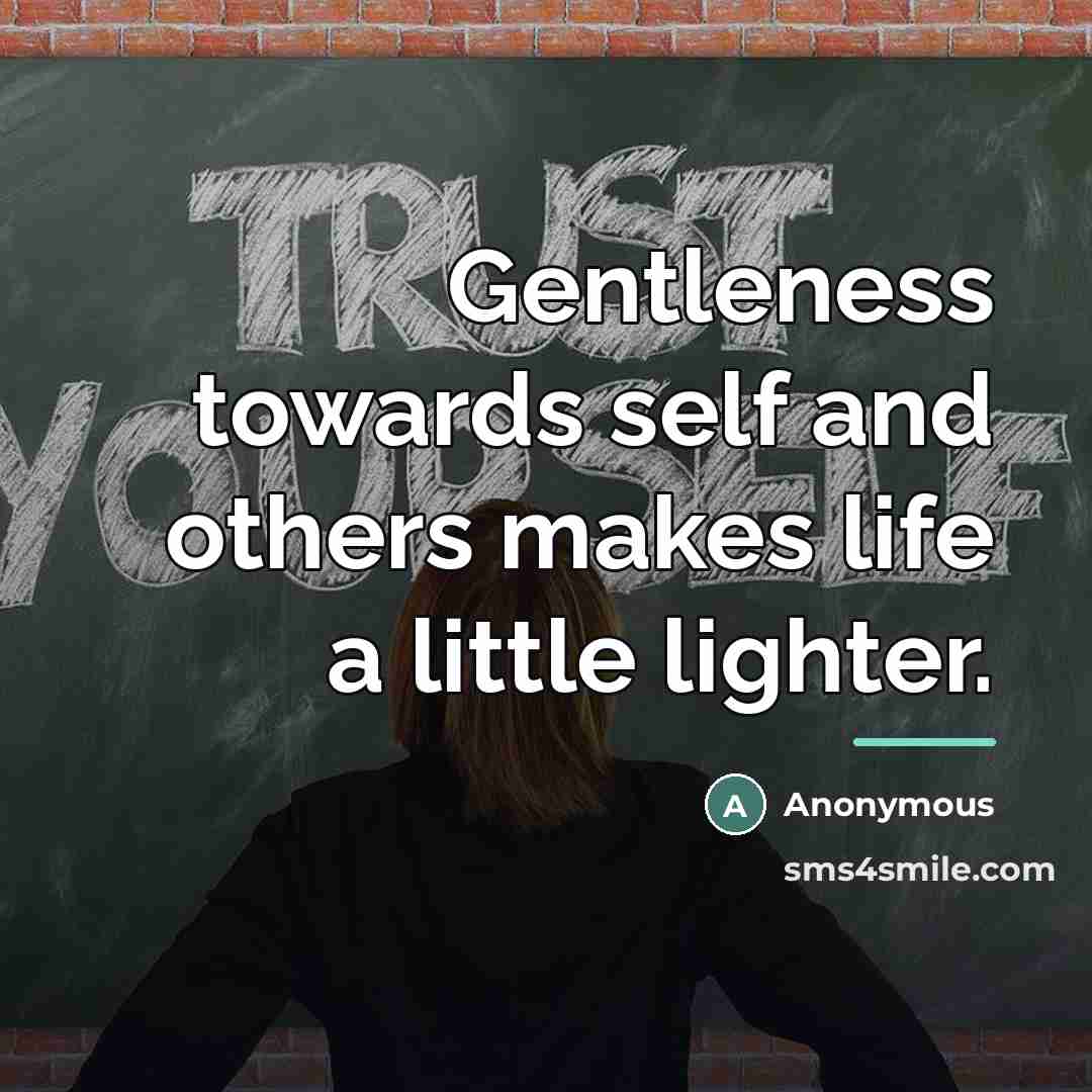 “Gentleness towards self and others makes life a little lighter.…” quote by Anonymous
