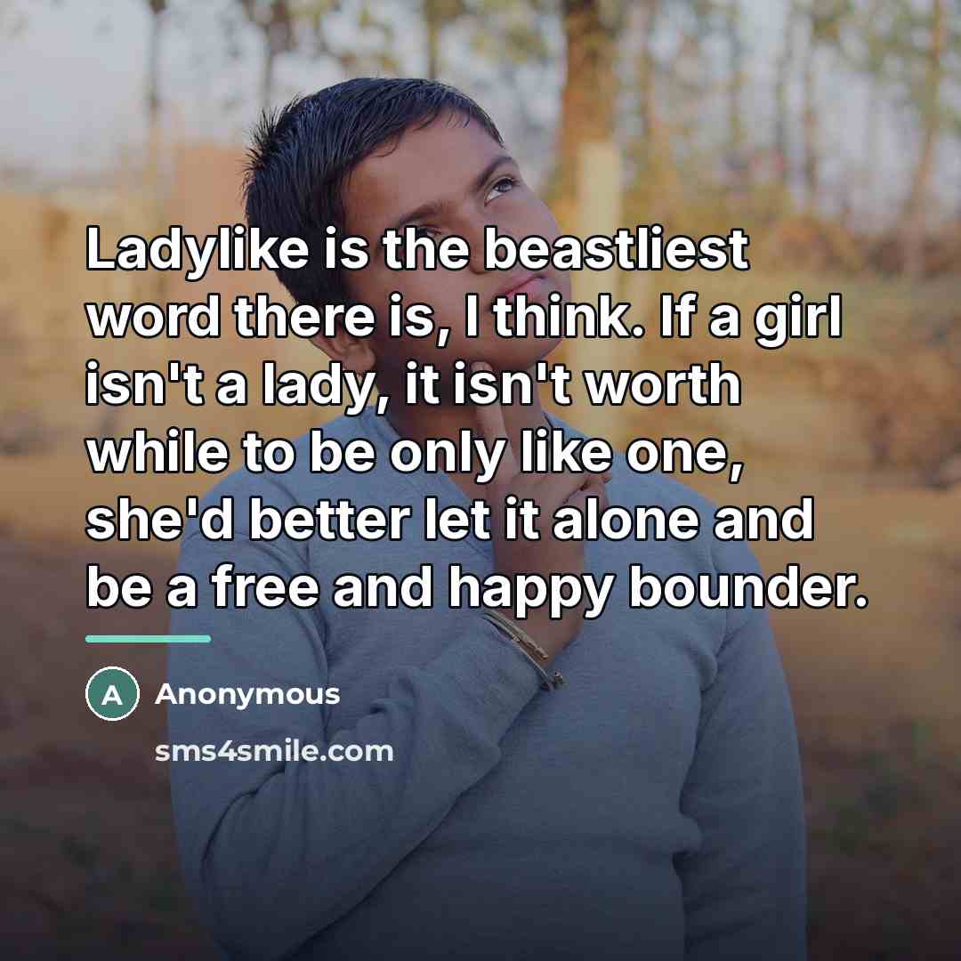 “Ladylike is the beastliest word there is, I think. If…” quote by Anonymous
