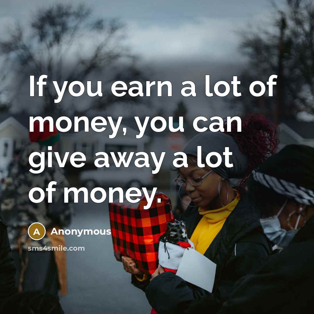 “If you earn a lot of money, you can give…” quote by Anonymous